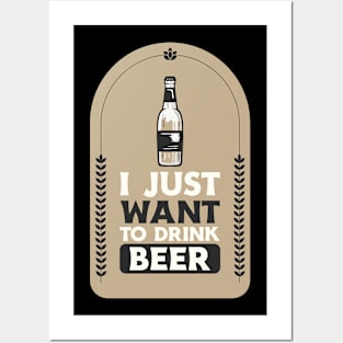 I Just Want To Drink Beer Posters and Art